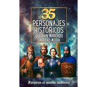 35 personajes históricos que han marcaro la Edad Media: Retratos inspiradores de 35 figuras medievales que cambiaron la historia de Europa y del mundo (35 personajes famosos)