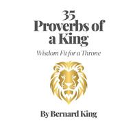 35 Proverbs of a King: Wisdom Fit for a Throne