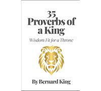 35 Proverbs of a King: Wisdom Fit for a Throne