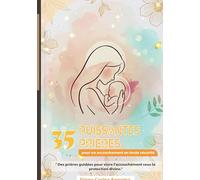 35 puissantes prières pour un accouchement en toute sérénité: La foi au coeur de l'accouchement : paix, protection et victoire