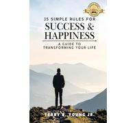 35 Rules for Success and Happiness: A Guide to Transforming Your Life