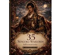 35 Sengoku Warlords Affirmations: Empowering Words and Japanese Warrior Art for Courage, Honor, and Quiet Strength (Mori no Akari Affirmation Art Book Series)