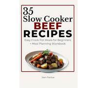35 Slow Cooker Beef Recipes: Easy Crock Pot Meals for Beginners + Meal Planning Workbook (The Everyday Slow Cooker Series)