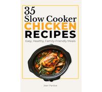 35 Slow Cooker Chicken Recipes: Easy Crock Pot Meals for Beginners, Busy Families & Stress-Free Dinners (The Everyday Slow Cooker Series)