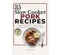35 Slow Cooker Pork Recipes: Tender Pulled Pork, Savory Roasts, and Easy Weeknight Crock Pot Meals (The Everyday Slow Cooker Series)