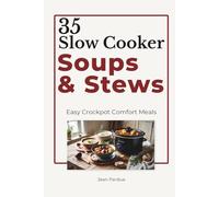 35 Slow Cooker Soups & Stews: Easy Crockpot Comfort Food for Busy Families