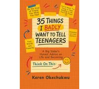 35 Things I Badly Want To Tell Teenagers: A Big Sister's Honest Advice on Life and Becoming