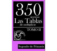 350 Ejercicios - Las Tablas de Multiplicar (Tomo II) - Segundo de Primaria: Volume 2 (Colección de Actividades de Tablas de Multiplicar para 2º de Primaria) - 9781495449703