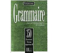 350 Exercices. Grammaire. Niveau Supérieur 1. Livre De L'Élève: Les 350 Exercices - Grammaire - Supérieur 2 - Livre de l'élève: Vol. 2 (HACHETTE)