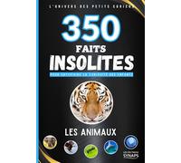 350 Faits Insolites : Les Animaux - L'Univers des Petits Curieux: Un livre éducatif et ludique pour satisfaire la curiosité des enfants