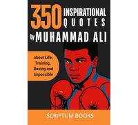 350 Inspirational Quotes by Muhammad Ali about Life, Training, Boxing and Impossible