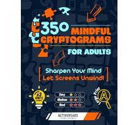 350 Mindful Cryptograms for Adults: Sharpen your mind, let screens unwind!