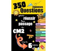 350 questions réponses pour réussir ton passage du CM2 vers la 6ème: Toutes les matières dans le cahier de vacances 10/11 ans