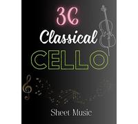 36 Classical Cello Sheet Music: 36 Songs By Chopin, Tchaikovsky, Bach, Grieg, Beethoven, Brahms, Vivaldi, Debussy, Elgar ( Cello Solo)