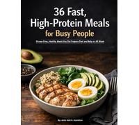 36 Easy High-Protein Meal Prep Recipes for Busy People: Stress-Free, Healthy Meals You Can Prepare Fast and Rely on All Week
