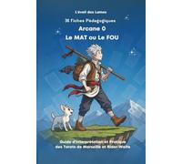 36 Fiches pédagogiques - Arcane 0 - Le Mat: Guide d'Interprétation et Pratique des Tarots de Marseille et Rider-Waite (Livres - Fiches Pédagogiques - ... des Tarots de Marseille et Rider-Waite ,)