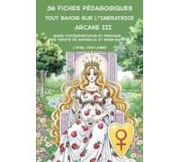 36 Fiches pédagogiques - Arcane III - L'Impératrice: Guide d'Interprétation et Pratique des Tarots de Marseille et Rider-Waite