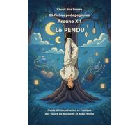 36 Fiches pédagogiques - Arcane XII - LE PENDU -: Guide d'Interprétation et Pratique des Tarots de Marseille et Rider-Waite