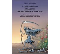 36 Fiches pédagogiques - Arcane XIII - L' Arcane sans nom ou La Mort: Guide d'Interprétation et Pratique des Tarots de Marseille et Rider-Waite