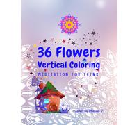 36 Flowers Vertical Coloring: Meditation for Teens