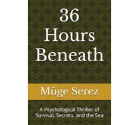 36 Hours Beneath: A Psychological Thriller of Survival, Secrets, and the Sea