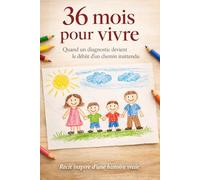 36 mois pour vivre: Quand un diagnostic devient le début d’un chemin inattendu