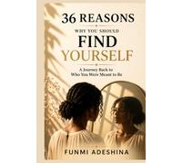 36 Reasons Why You Should Find Yourself: A Journey Back to Who You Were Meant to Be