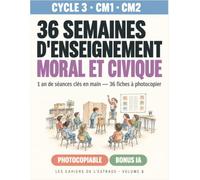 36 semaines d'enseignement moral et civique - CM1 CM2: 1 an d'EMC clés en main : 36 séances de 45 minutes, les textes officiels imprimés, 36 fiches élèves à photocopier et un bonus IA