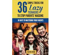 36 Simple Tricks For Lazy Teenagers To Stop Parents' Nagging: 30 Days to Mastering Your Parents