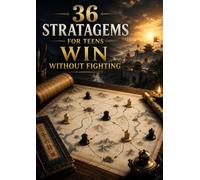 36 Stratagems for Teens: Win Without Fighting: Ancient Chinese War Stories That Teach Strategy and Critical Thinking