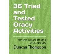 36 Tried and Tested Oracy Activities: for the classroom and small groups