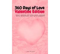 360 Days of Love - Valentine Edition: Daily quotes for real love, chosen with intention, felt with honesty