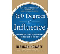 360 Degrees of Influence: Get Everyone to Follow Your Lead on Your Way to the Top (MGMT & LEADERSHIP)
