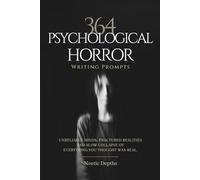 364 Psychological Horror Writing Prompts: Unreliable Minds, Fractured Realities & the Slow Collapse of Everything You Thought Was Real