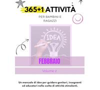 365+1 ATTIVITÀ PER BAMBINI E RAGAZZI: Un manuale di idee per guidare genitori, insegnanti ed educatori nella scelta di attività stimolanti.