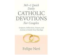 365+1 Quick Daily Catholic Devotions For Couples: Scripture, Reflections, Prayers, and Actions to Enrich Your Marriage