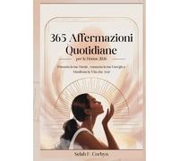 365 Affermazioni Quotidiane per le Donne 2026: Potenzia la tua Mente, Aumenta la tua Energia e Manifesta la Vita che Ami