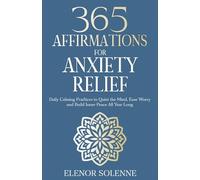 365 Affirmations for Anxiety Relief: Daily Calming Practices to Quiet the Mind, Ease Worry and Build Inner Peace All Year Long (The 365 Daily Affirmations Series)
