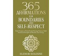 365 Affirmations for Boundaries and Self-Respect: Daily Prompts to Break People-Pleasing Patterns, Build Emotional Strength and Reclaim Your Energy