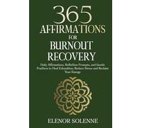 365 Affirmations for Burnout Recovery: Daily Affirmations, Reflection Prompts, and Gentle Practices to Heal Exhaustion, Reduce Stress and Reclaim Your Energy (The 365 Daily Affirmations Series)