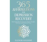 365 Affirmations for Depression Recovery: Daily Healing Words to Overcome Negative Thoughts, Find Hope and Reclaim Inner Peace (The 365 Daily Affirmations Series)