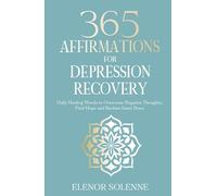 365 Affirmations for Depression Recovery: Daily Healing Words to Overcome Negative Thoughts, Find Hope and Reclaim Inner Peace (The 365 Daily Affirmations Series)