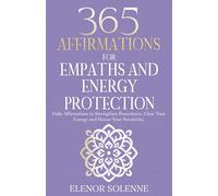 365 Affirmations for Empaths and Energy Protection: Daily Affirmations to Strengthen Boundaries, Clear Your Energy, and Honor Your Sensitivity
