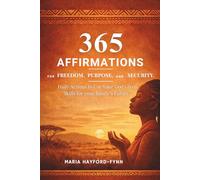 365 AFFIRMATIONS FOR FREEDOM, PURPOSE AND SECURITY: Daily Actions To Use Your God Given Skills For Your Family's Future.