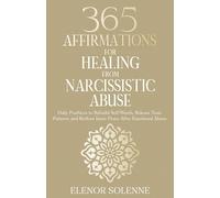 365 Affirmations for Healing from Narcissistic Abuse: Daily Practices to Rebuild Self-Worth, Release Toxic Patterns and Restore Inner Peace After Emotional Abuse (The 365 Daily Affirmations Series)