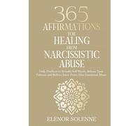 365 Affirmations for Healing from Narcissistic Abuse: Daily Practices to Rebuild Self-Worth, Release Toxic Patterns and Restore Inner Peace After Emotional Abuse (The 365 Daily Affirmations Series)