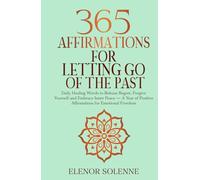 365 Affirmations for Letting Go of the Past: Daily Healing Words to Release Regret, Forgive Yourself, and Embrace Inner Peace - A Year of Positive ... Freedom (The 365 Daily Affirmations Series)