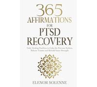 365 Affirmations for PTSD Recovery: Daily Healing Practices to Calm the Nervous System, Release Trauma and Rebuild Inner Strength (The 365 Daily Affirmations Series)