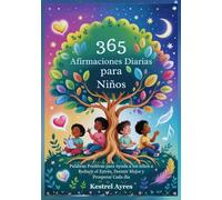 365 Afirmaciones Diarias para Niños: Palabras Positivas para Ayuda a los niños a Reducir el Estrés, Dormir Mejor y Prosperar Cada día