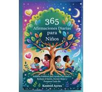 365 Afirmaciones Diarias para Niños: Palabras Positivas para Ayuda a los niños a Reducir el Estrés, Dormir Mejor y Prosperar Cada día